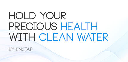 Hold your precious health with clean water - by enstar